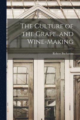 Robert Buchanan - Culture of the Grape, and Wine-making, Häftad