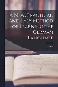 bokomslag A New, Practical, and Easy Method of Learning the German Language