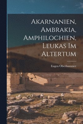 bokomslag Akarnanien, Ambrakia, Amphilochien, Leukas im Altertum