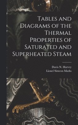 Tables and Diagrams of the Thermal Properties of Saturated and Superheated Steam 1