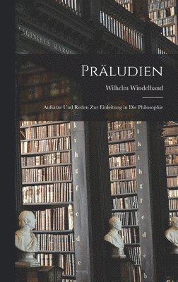 bokomslag Prludien; Aufstze und Reden zur Einleitung in die Philosophie