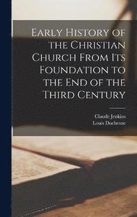 bokomslag Early History of the Christian Church From its Foundation to the End of the Third Century
