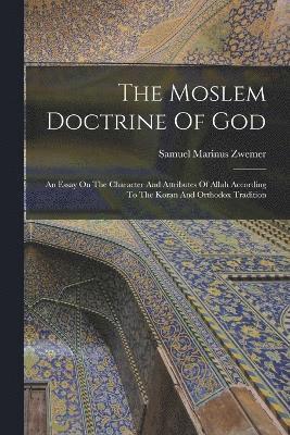 Samuel Marinus Zwemer - Moslem Doctrine Of God, Häftad