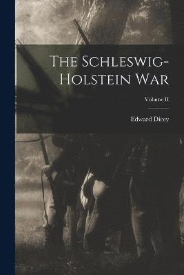 Edward Dicey - Schleswig-Holstein War; Volume II, Häftad