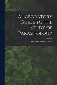 bokomslag A Laboratory Guide to the Study of Parasitology