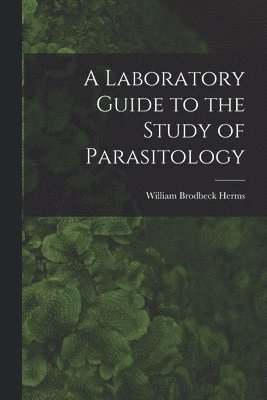 A Laboratory Guide to the Study of Parasitology 1