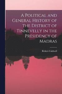 bokomslag A Political and General History of the District of Tinnevelly in the Presidency of Madras