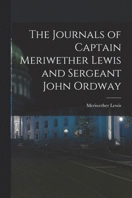 Meriwether Lewis - Journals of Captain Meriwether Lewis and Sergeant John Ordway, Häftad
