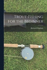 bokomslag Trout-Fishing for the Beginner