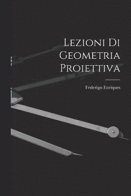 Lezioni di Geometria Proiettiva 1