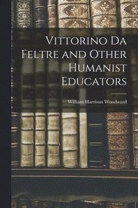 bokomslag Vittorino da Feltre and Other Humanist Educators