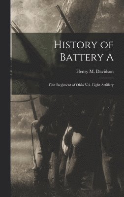 Henry M Davidson, Henry M. Davidson - History of Battery A, Inbunden