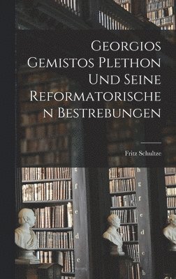 Georgios Gemistos Plethon Und Seine Reformatorischen Bestrebungen 1