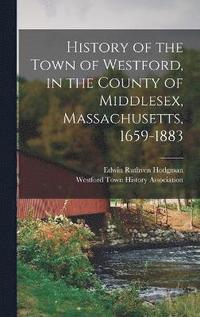 bokomslag History of the Town of Westford, in the County of Middlesex, Massachusetts, 1659-1883