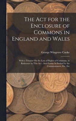 bokomslag The Act for the Enclosure of Commons in England and Wales