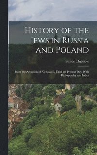 bokomslag History of the Jews in Russia and Poland: From the Accession of Nicholas Ii, Until the Present Day, With Bibliography and Index