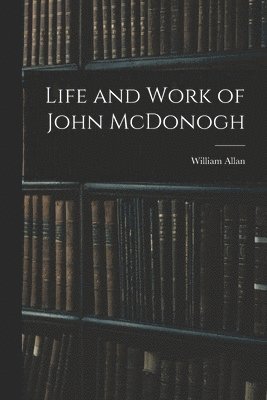 bokomslag Life and Work of John McDonogh