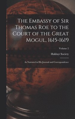 bokomslag The Embassy of Sir Thomas Roe to the Court of the Great Mogul, 1615-1619