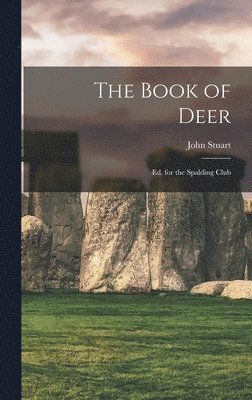 The Book of Deer; Ed. for the Spalding Club 1