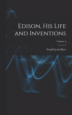 bokomslag Edison, His Life and Inventions; Volume 2