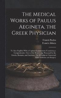 bokomslag The Medical Works of Paulus Aegineta, the Greek Physician