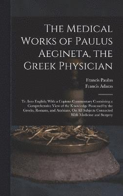 Francis Adams, Francis Paulus - Medical Works of Paulus Aegineta, the Greek Physician, Inbunden