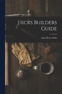 Hicks Isaac Perry, Isaac Perry, Hicks - Hicks Builders Guide, Häftad