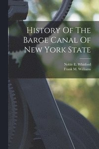 bokomslag History Of The Barge Canal Of New York State