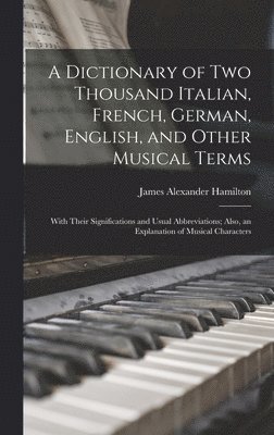 James Alexander Hamilton - Dictionary of Two Thousand Italian, French, German, English, and Other Musical Terms, Inbunden