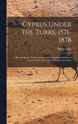 Cyprus Under the Turks, 1571-1878 1