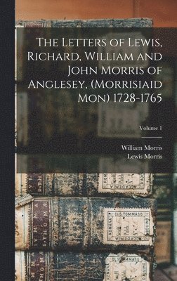 William Morris, Lewis Morris - Letters of Lewis, Richard, William and John Morris of Anglesey, (Morrisiaid Mon) 1728-1765; Volume 1, Inbunden