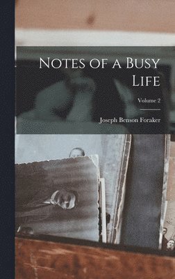 Joseph Benson Foraker - Notes of a Busy Life; Volume 2, Inbunden