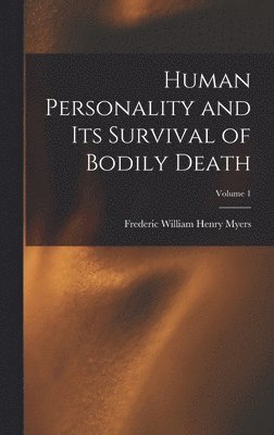 Frederic William Henry Myers - Human Personality and Its Survival of Bodily Death; Volume 1, Inbunden