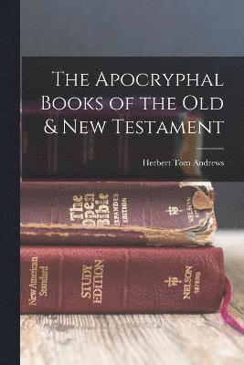 bokomslag The Apocryphal Books of the Old & New Testament