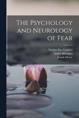 Josiah Morse, André Messager, Théâtre Des Variétés - Psychology and Neurology of Fear, Häftad