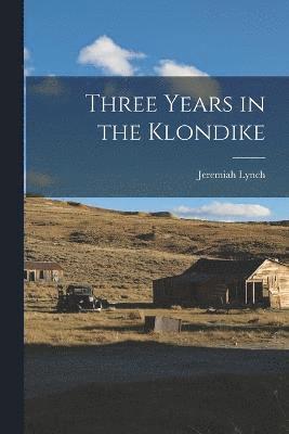 Three Years in the Klondike 1