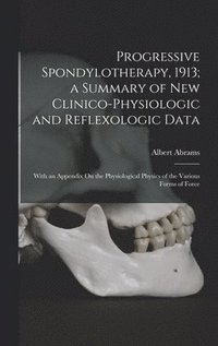 bokomslag Progressive Spondylotherapy, 1913; a Summary of New Clinico-Physiologic and Reflexologic Data