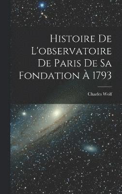 bokomslag Histoire De L'observatoire De Paris De Sa Fondation  1793