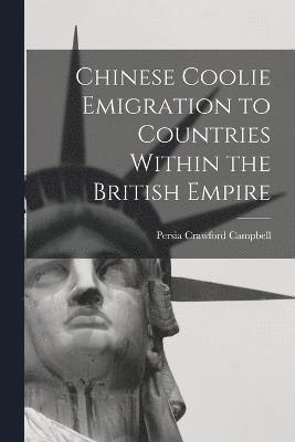 Chinese Coolie Emigration to Countries Within the British Empire