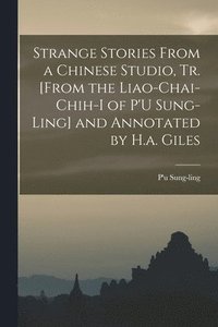 bokomslag Strange Stories From a Chinese Studio, Tr. [From the Liao-Chai-Chih-I of P'U Sung-Ling] and Annotated by H.a. Giles