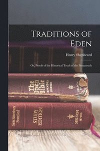 bokomslag Traditions of Eden; Or, Proofs of the Historical Truth of the Pentateuch