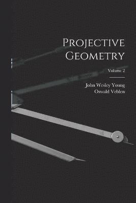 Projective Geometry; Volume 2 1