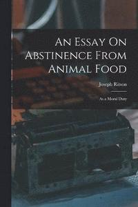 bokomslag An Essay On Abstinence From Animal Food