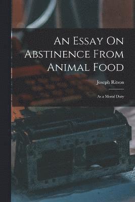 An Essay On Abstinence From Animal Food 1