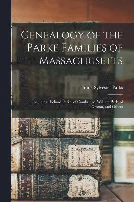 Genealogy of the Parke Families of Massachusetts 1