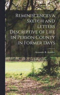 bokomslag Reminiscences a Sketch and Letters Descriptive of Life in Person County in Former Days