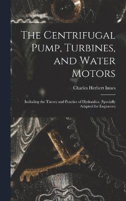 The Centrifugal Pump, Turbines, and Water Motors 1