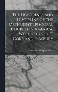 bokomslag The Doctrines and Discipline of the Methodist Episcopal Church in America, With Notes by T. Coke and F. Asbury