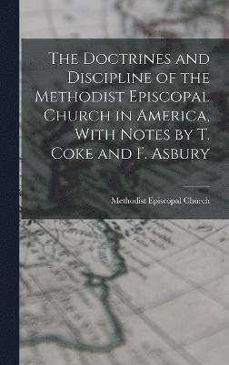 Methodist Episcopal Church - Doctrines and Discipline of the Methodist Episcopal Church in America, With Notes by T. Coke and F. Asbury, Inbunden
