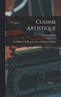 Urbain DuBois - Cuisine Artistique, Inbunden